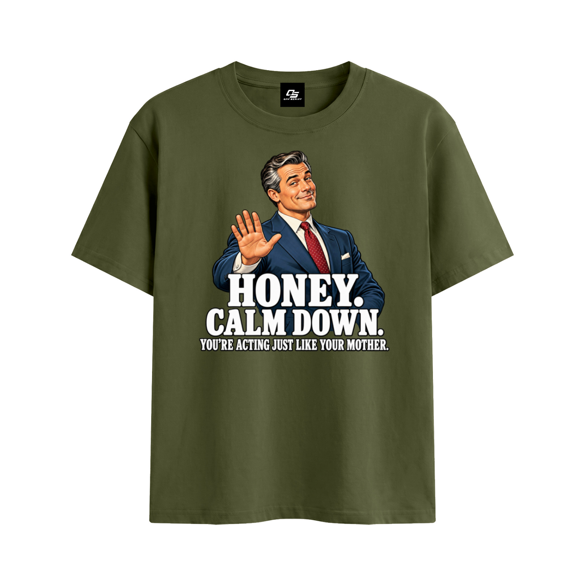 Off Script Honey, Calm Down unisex T-shirt – Army Green front mockup view