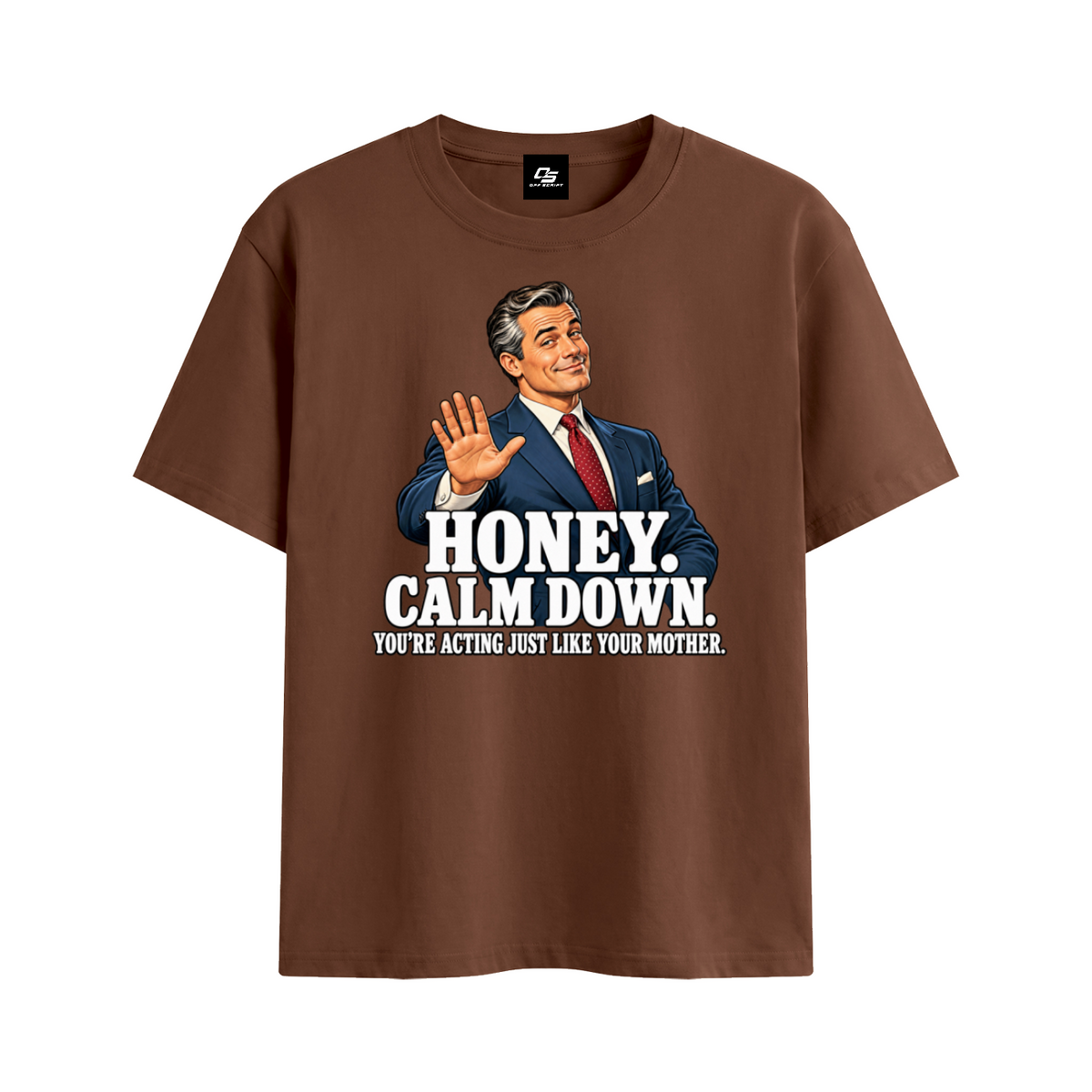 Off Script Honey, Calm Down unisex T-shirt – Coffee front mockup view