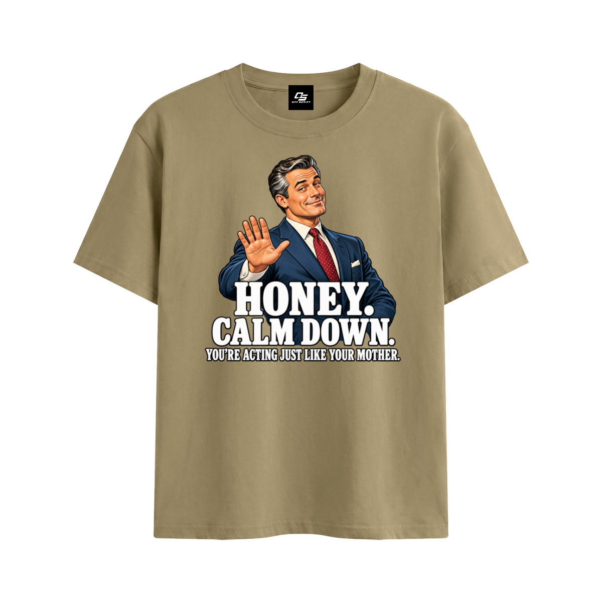 Off Script Honey, Calm Down unisex T-shirt – Khaki front mockup view