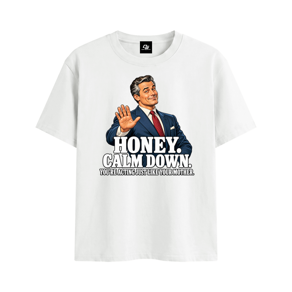 Off Script Honey, Calm Down unisex T-shirt – White front mockup view