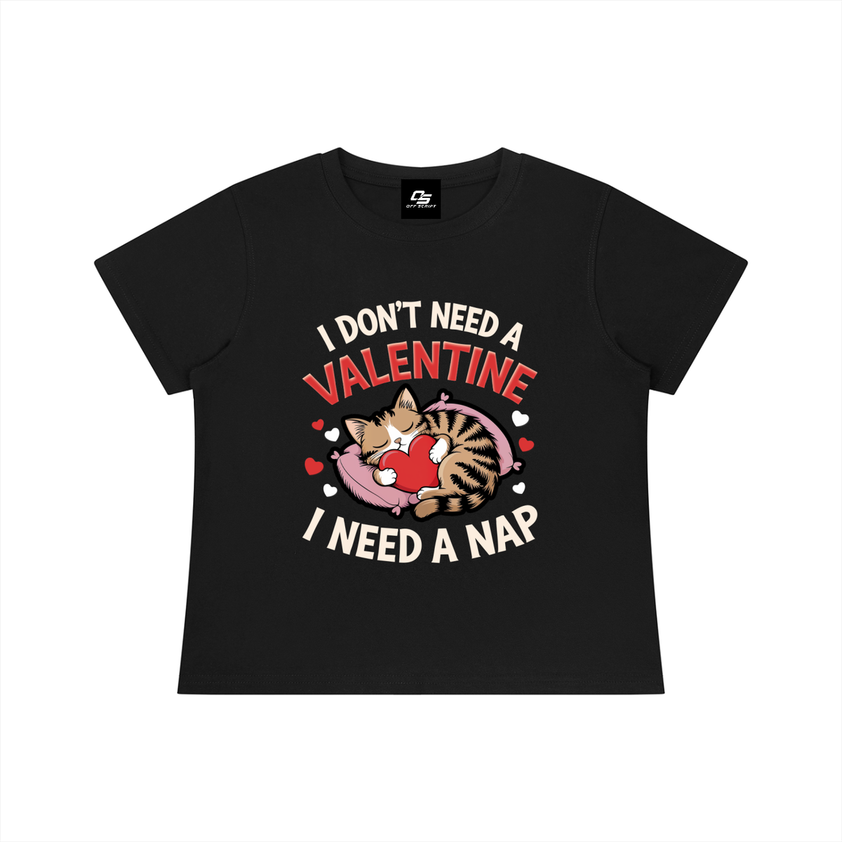 I Don't Need a Valentine I Need a Nap Women's Graphic Baby T-Shirt — Black front flat view