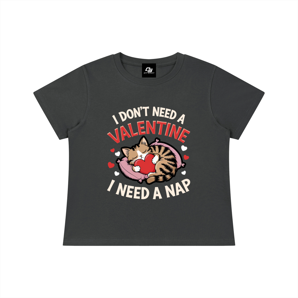 I Don't Need a Valentine I Need a Nap Women's Graphic Baby T-Shirt — Dark Gray front flat view