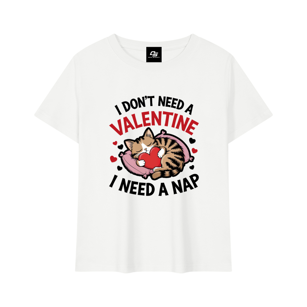 I Don't Need a Valentine I Need a Nap Women's Graphic Baby T-Shirt — White front 3D mockup