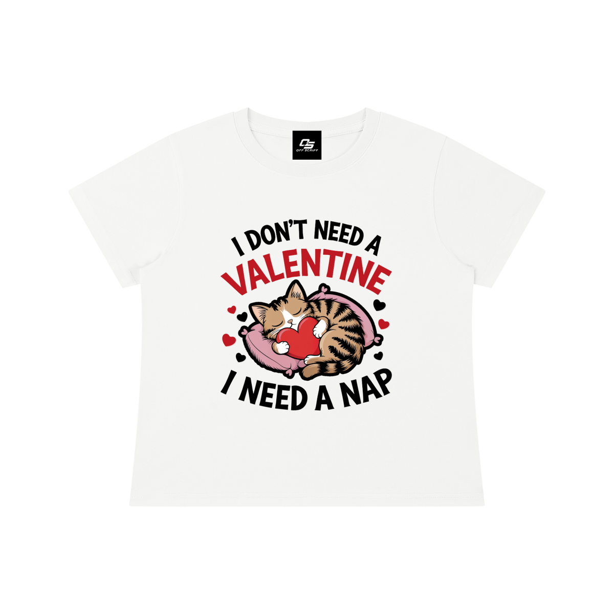 I Don't Need a Valentine I Need a Nap Women's Graphic Baby T-Shirt — White front flat view